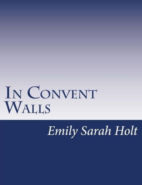 Cover for Emily Sarah Holt · In Convent Walls (Taschenbuch) (2015)