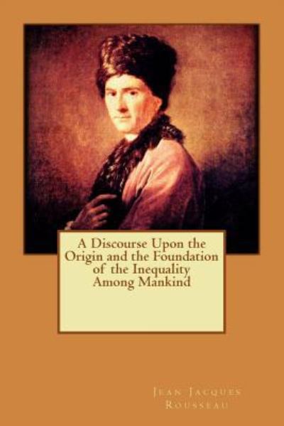 Cover for Jean Jacques Rousseau · A Discourse Upon the Origin and the Foundation of the Inequality Among Mankind (Paperback Book) (2015)