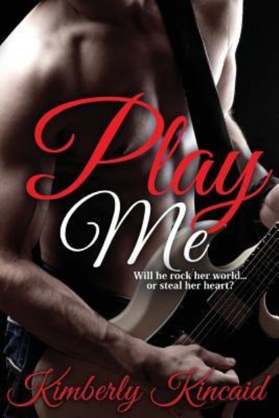 Cover for Kimberly Kincaid · Play Me (Paperback Book) (2015)