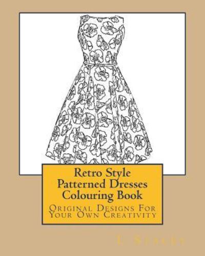 Retro Style Patterned Dresses Colouring Book - L Stacey - Books - Createspace Independent Publishing Platf - 9781522971429 - December 29, 2015