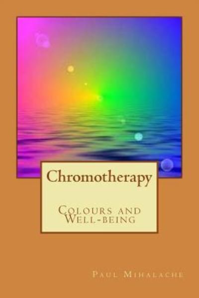 Cover for P V Mihalache · Chromotherapy - Colours and Well-being - (Paperback Book) (2016)