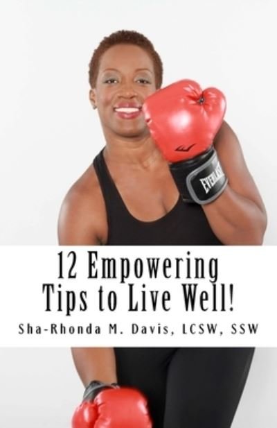 Cover for Sha-Rhonda M Davis Lcsw · 12 Empowering Tips to Live Well! (Paperback Book) (2016)