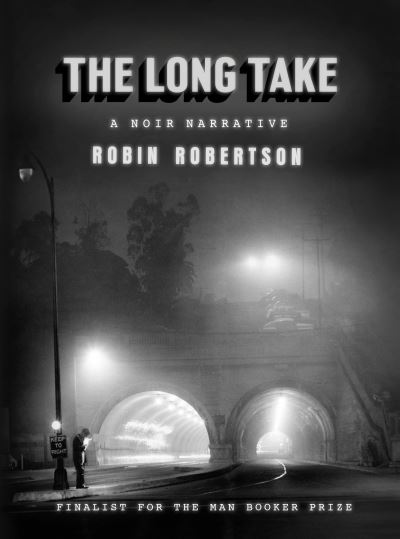 Cover for Robin Robertson · Long Take A Noir Narrative (Book) (2020)