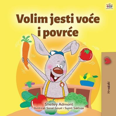 Cover for Shelley Admont · I Love to Eat Fruits and Vegetables (Croatian Children's Book) - Croatian Bedtime Collection (Pocketbok) [Large type / large print edition] (2020)