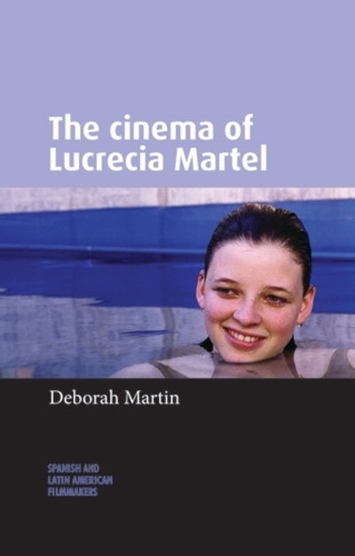 Cover for Deborah Martin · The Cinema of Lucrecia Martel - Spanish and Latin-American Filmmakers (Paperback Book) (2019)