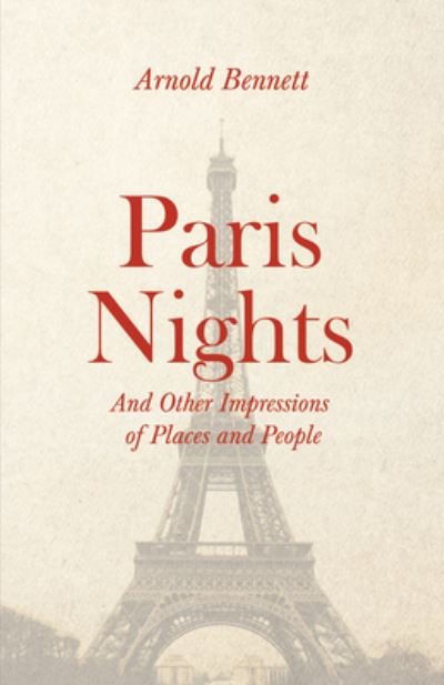 Cover for Arnold Bennett · Paris Nights - And Other Impressions of Places and People (Paperback Bog) (2019)