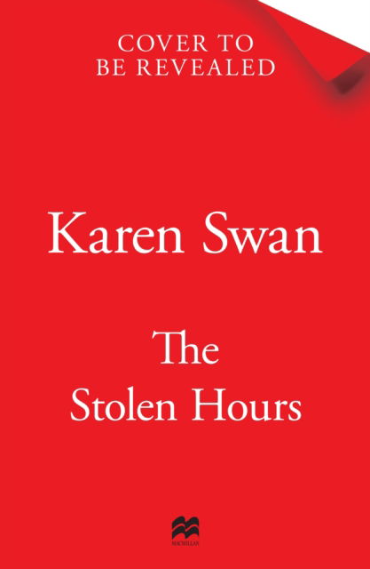 Cover for Karen Swan · The Stolen Hours: Escape with an epic, romantic tale of forbidden love (Paperback Book) (2023)