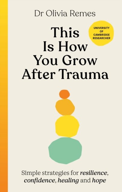 Cover for Olivia Remes · This is How You Grow After Trauma: Simple strategies for resilience, confidence, healing and hope (Gebundenes Buch) (2023)