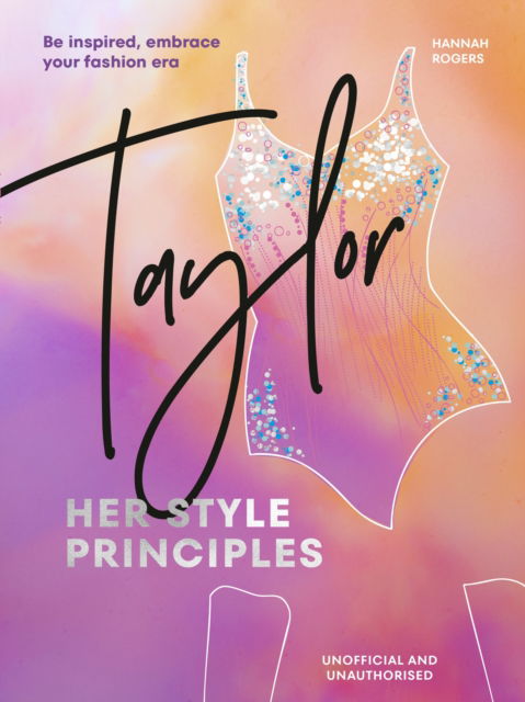 Cover for Hannah Rogers · TAYLOR: Her Style Principles: Be inspired, embrace your fashion era (Hardcover Book) (2026)