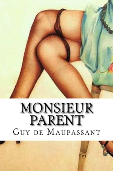 Monsieur Parent - Guy de Maupassant - Books - Createspace Independent Publishing Platf - 9781533209429 - May 12, 2016