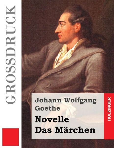 Novelle / Das Marchen (Grossdruck) - Johann Wolfgang Goethe - Books - Createspace Independent Publishing Platf - 9781533324429 - May 18, 2016