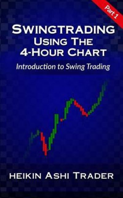 Cover for Heikin Ashi Trader · Swing Trading Using the 4-Hour Chart 1 (Paperback Book) (2016)