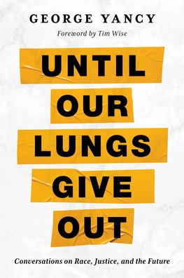 Until Our Lungs Give Out: Conversations on Race, Justice, and the Future - George Yancy - Books - Bloomsbury Publishing Plc - 9781538176429 - September 15, 2023
