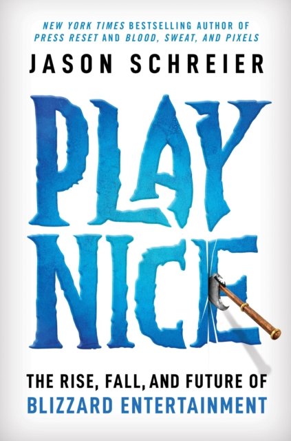 Cover for Jason Schreier · Play Nice: The Rise, Fall, and Future Of Blizzard Entertainment (Hardcover bog) (2024)