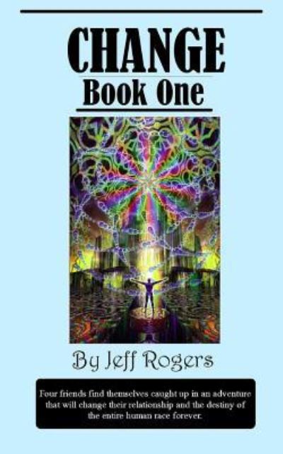 Change (Book 1) - Jeff Rogers - Livros - Createspace Independent Publishing Platf - 9781539377429 - 6 de outubro de 2016