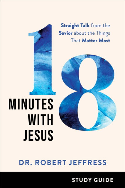 Cover for Dr. Robert Jeffress · 18 Minutes with Jesus Study Guide – Straight Talk from the Savior about the Things That Matter Most (Paperback Book) (2022)