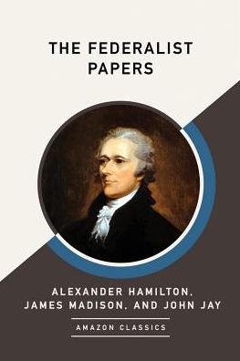 Cover for Alexander Hamilton · The Federalist Papers (Paperback Book) [Amazonclassics edition] (2017)