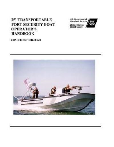 Cover for U S Coast Guard · 25' Transportable Port Security Boat Operator's Handbook Comdtinst M16114.34 (Paperback Book) (2017)