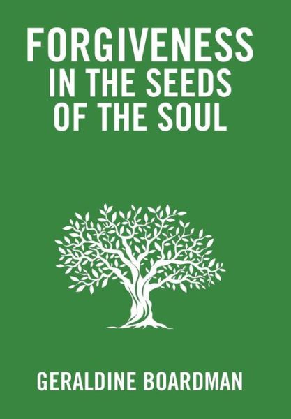 Cover for Geraldine Boardman · Forgiveness in the Seeds of the Soul (Hardcover Book) (2018)