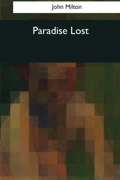 Paradise Lost - John Milton - Bøker - Createspace Independent Publishing Platf - 9781544090429 - 26. mars 2017