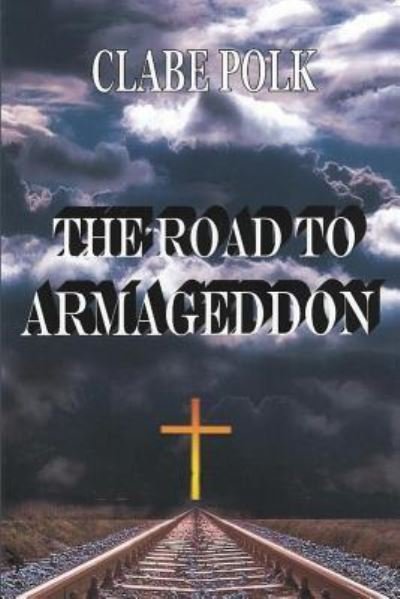 Cover for Clabe Polk · The Road to Armageddon (Taschenbuch) (2017)