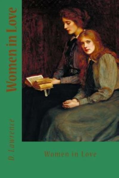 Women in Love - D H Lawrence - Bücher - Createspace Independent Publishing Platf - 9781545499429 - 20. April 2017