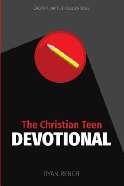 Cover for Ryan a Rench · The Christian Teen Devotional (Taschenbuch) (2017)