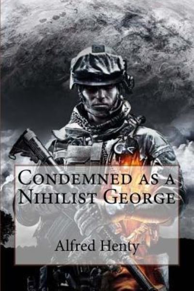 Cover for George Alfred Henty · Condemned as a Nihilist George Alfred Henty (Pocketbok) (2017)