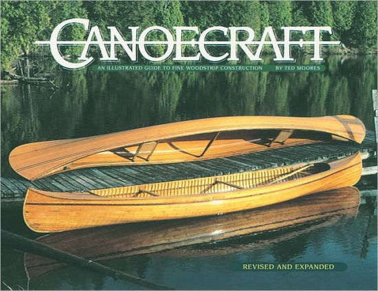 Cover for Ted Moores · Canoecraft: An Illustrated Guide to Fine Woodstrip Construction (Paperback Book) [Reprint of Second Edition. Revised and expanded edition] (2007)