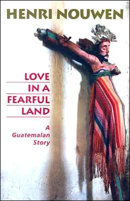 Love in a Fearful Land: A Guatemalan Story - Henri J. M. Nouwen - Bücher - Orbis Books (USA) - 9781570756429 - 1. März 2006