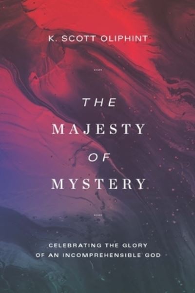 Cover for K. Scott Oliphint · The Majesty of Mystery (Paperback Book) (2016)