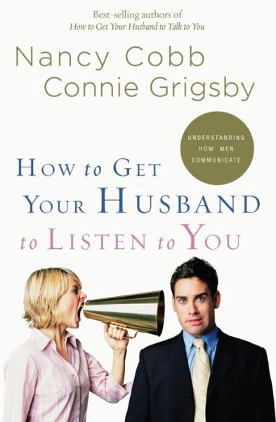 Cover for Nancy Cobb · How to Get your Husband to Listen to You: Understanding How Men Communicate (Paperback Book) (2008)