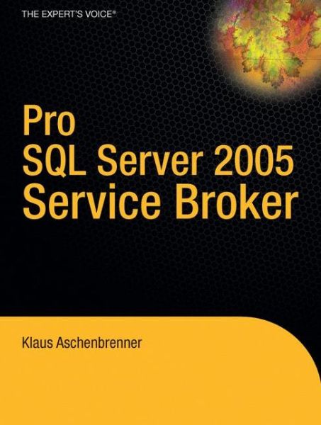 Pro SQL Server 2005 Service Broker - Klaus Aschenbrenner - Książki - APress - 9781590598429 - 1 czerwca 2007