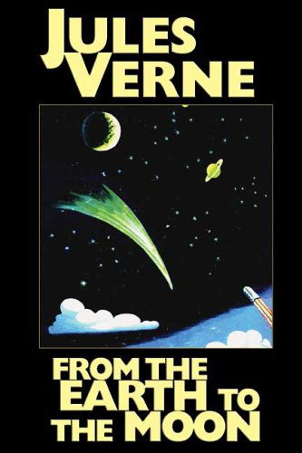From the Earth to the Moon - Jules Verne - Books - Wildside Press - 9781592242429 - August 1, 2005
