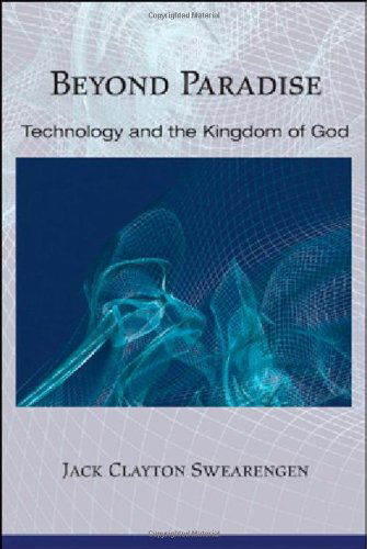 Cover for Jack Clayton Swearengen · Beyond Paradise: Technology and the Kingdom of God (Paperback Book) (2007)
