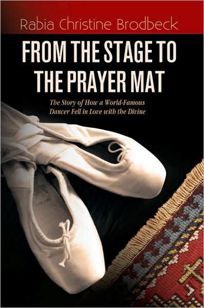 Cover for Rabia Christine Brodbeck · From the Stage to the Prayer Mat: The Story of How a World-Famous Dancer Fell in Love with the Divine (Taschenbuch) (2008)
