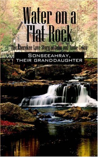 Sonseeahray · Water on a Flat Rock: the Cherokee Love Story of John and Annie Coker (Pocketbok) (2005)