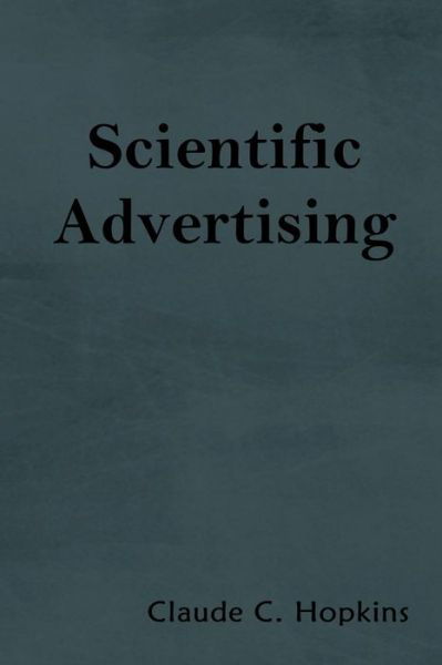 Scientific Advertising - Claude C Hopkins - Bücher - Indoeuropeanpublishing.com - 9781604448429 - 2018