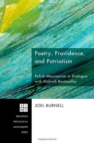 Cover for Joel Burnell · Poetry, Providence, and Patriotism: Polish Messianism in Dialogue with Dietrich Bonhoeffer (Princeton Theological Monograph) (Paperback Book) (2010)