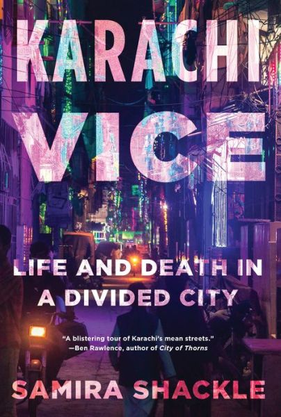 Cover for Samira Shackle · Karachi Vice: Life and Death in a Divided City (Hardcover Book) (2021)