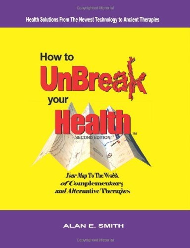 Cover for Alan E. Smith · How to Unbreak Your Health: Your Map to the World of Complementary and Alternative Therapies, 2nd Edition (Pocketbok) [2nd edition] (2010)