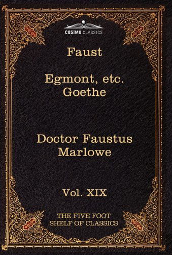 Faust, Part I, Egmont & Hermann, Dorothea, Dr. Faustus: the Five Foot Shelf of Classics, Vol. Xix (In 51 Volumes) - Charles W. Eliot - Książki - Cosimo Classics - 9781616401429 - 1 lipca 2010