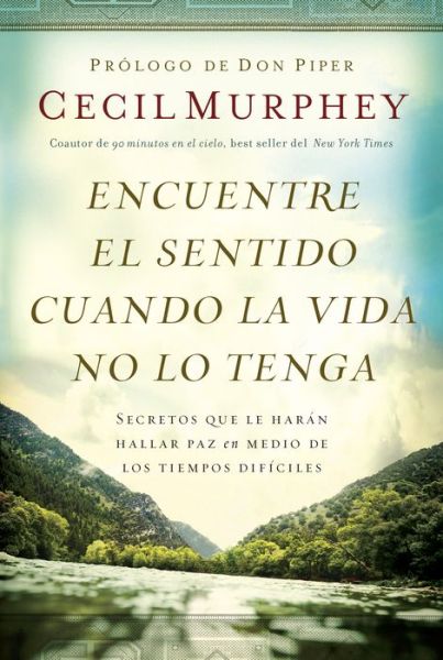 Encuentre el sentido cuando la vida no lo tenga: Secretos que te haran hallar paz en medio de los tiempos dificiles - Cecil Murphey - Books - Worthy - 9781617954429 - October 14, 2014
