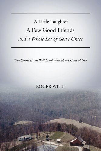 Roger Witt · A Little Laughter a Few Good Friends and a Whole Lot of God's Grace (Taschenbuch) (2012)