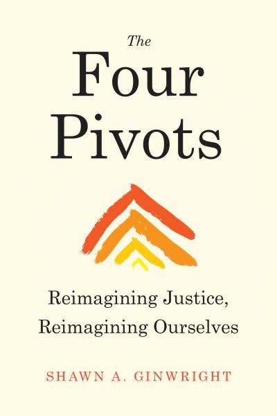 The Four Pivots: Reimagining Justice, Reimagining Ourselves - Shawn Ginwright - Books - North Atlantic Books,U.S. - 9781623175429 - January 25, 2022