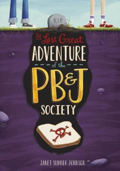 Cover for Janet Sumner Johnson · Last Great Adventure of the PB and J Society (Book) (2017)