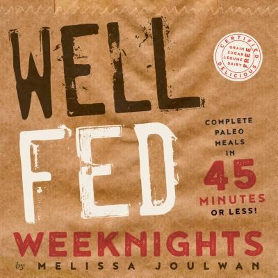 Well Fed Weeknights: Complete Paleo Meals in 45 Minutes or Less - Melissa Joulwan - Książki - Greenleaf Book Group LLC - 9781626343429 - 1 listopada 2016