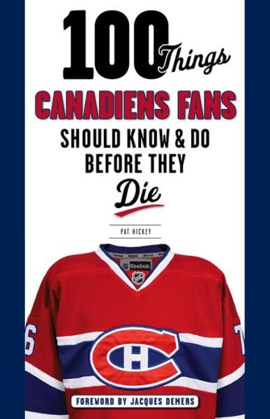 Cover for Pat Hickey · 100 Things Canadiens Fans Should Know &amp; Do Before They Die (Paperback Book) (2015)