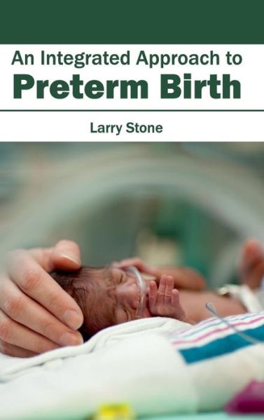 Cover for Larry Stone · An Integrated Approach to Preterm Birth (Gebundenes Buch) (2015)