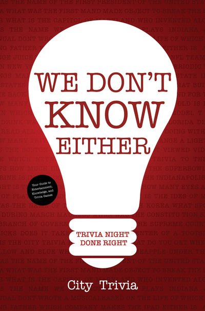 Cover for City Trivia · We Don't Know Either: Trivia Night Done Right (Trivia book, Questions for Adults, Trivia Night Kit, for Fans of Uncle Johns Bathroom Reader) (Paperback Book) (2019)